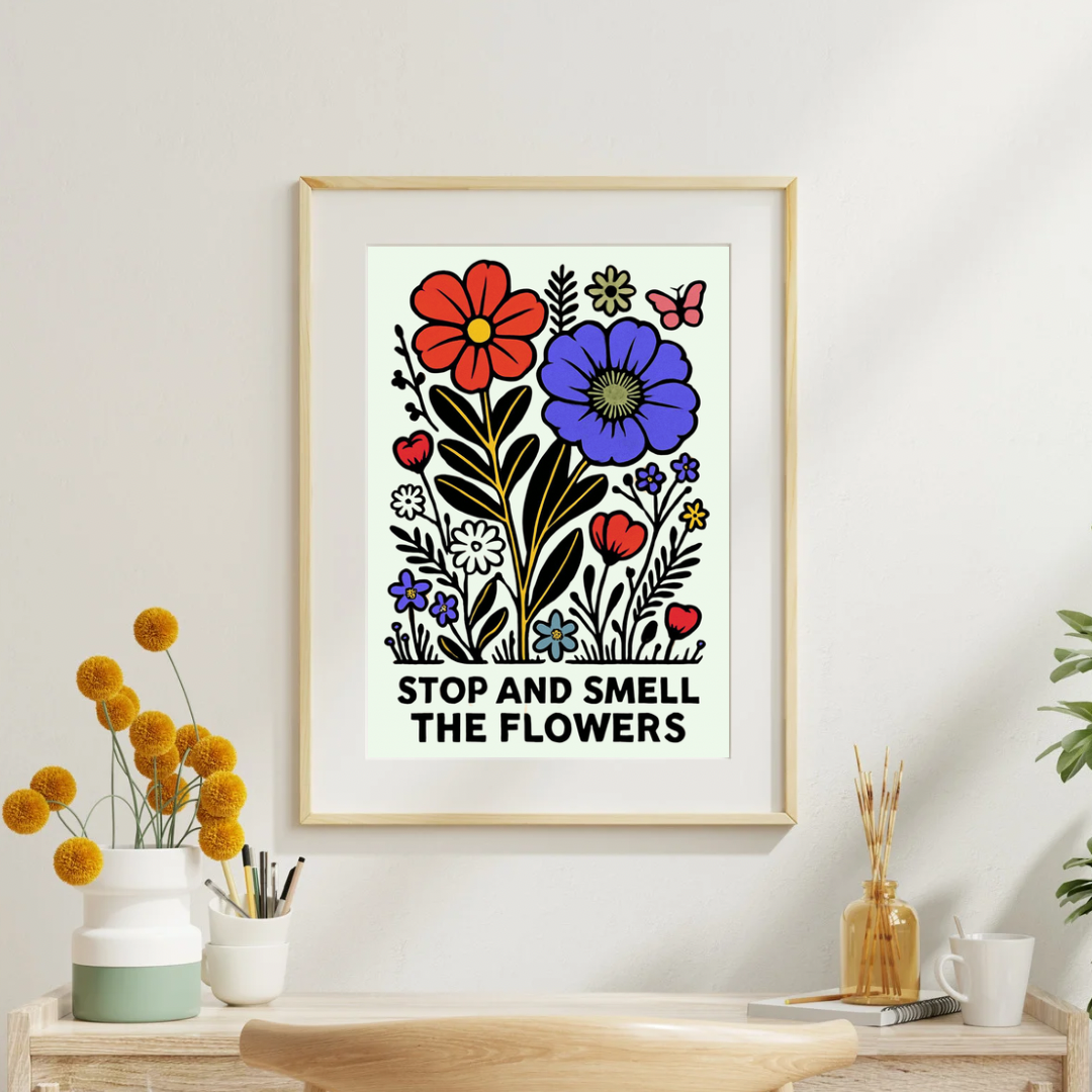 Stop And Smell The Flowers Print